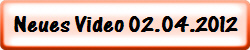 Neues Video 02.04.2012