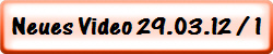 Neues Video 29.03.12 / 1