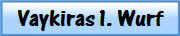 Vaykiras 1. Wurf